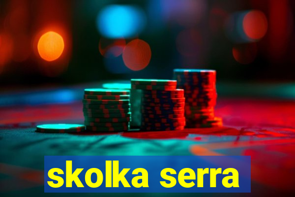 skolka serra